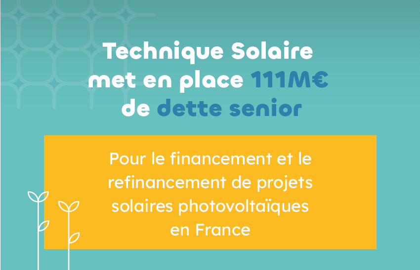 Technique Solaire met en place 111 M€ de dette senior