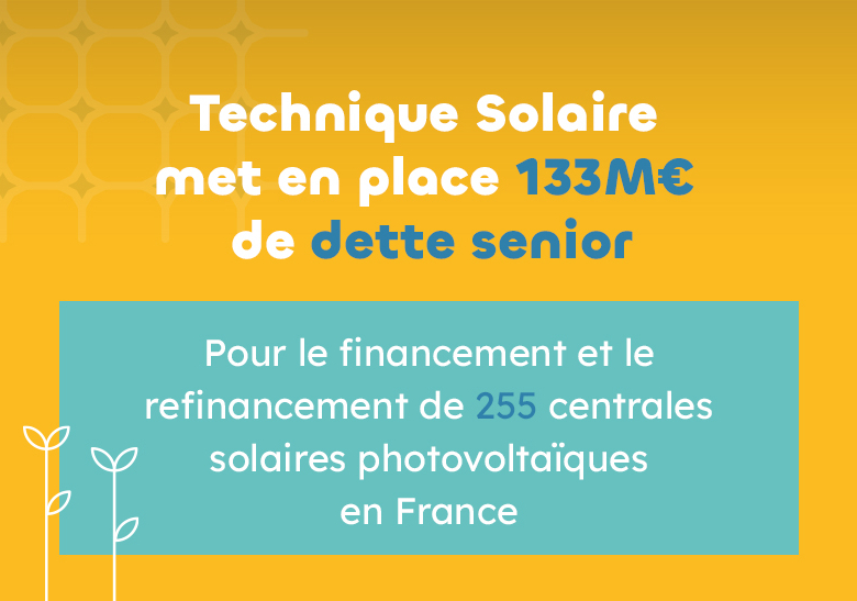 Technique Solaire annonce un emprunt senior de 133 millions pour financer 255 centrales solaires photovoltaïques en France