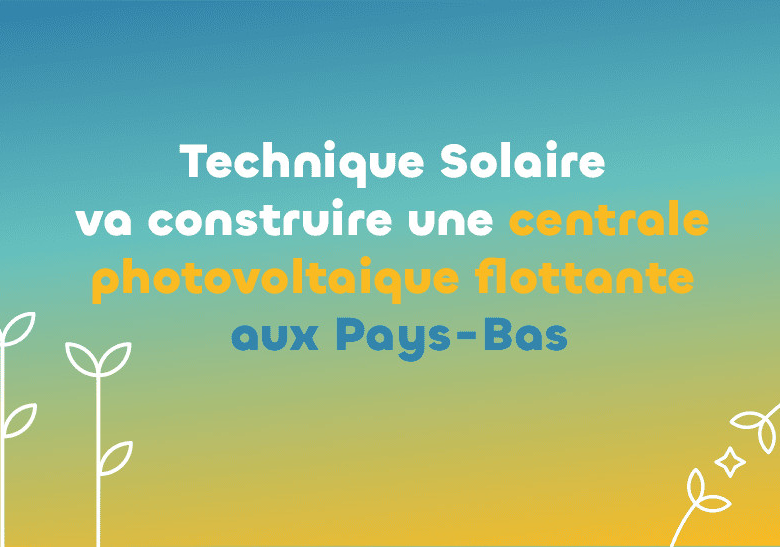 Technique Solaire annonce la construction d'une centrale photovoltaïque flottante aux Pays-Bas
