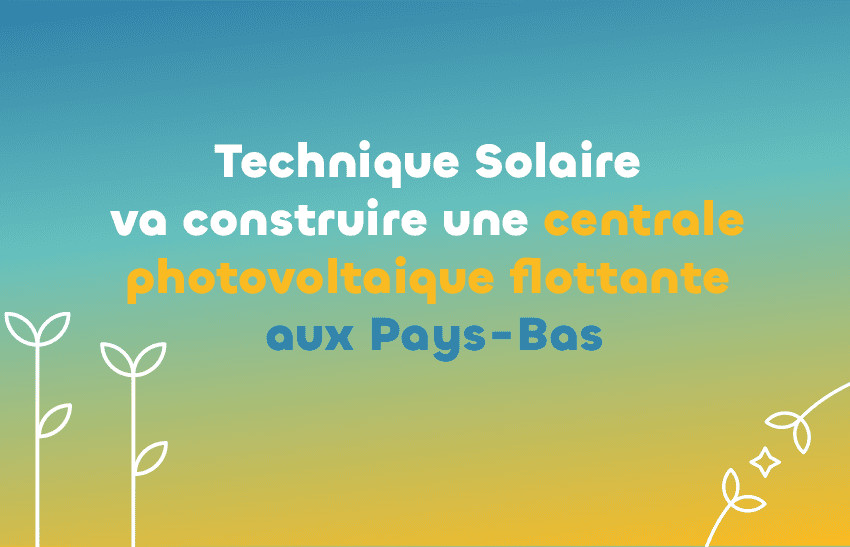 Technique Solaire va construire sa 1ère centrale solaire flottante aux Pays-Bas