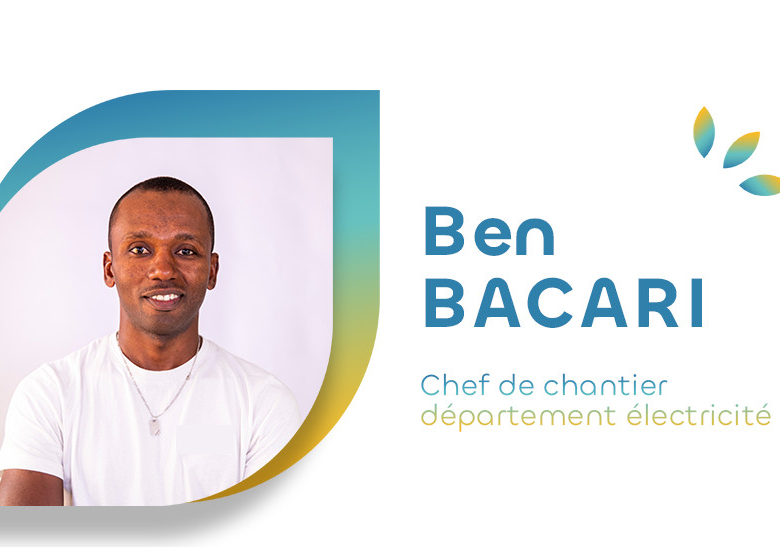 Témoignage de Ben Bacari, Chef de Chantier