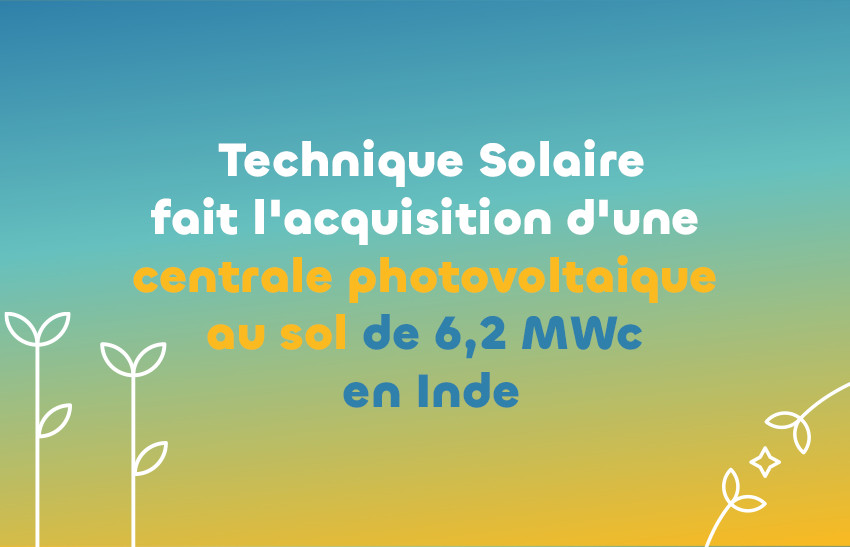 Technique Solaire fait l&rsquo;acquisition d&rsquo;une centrale PV au sol en Inde